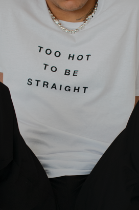 TOO HOT TO BE STRAIGHT T-SHIRT