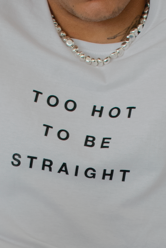 TOO HOT TO BE STRAIGHT T-SHIRT