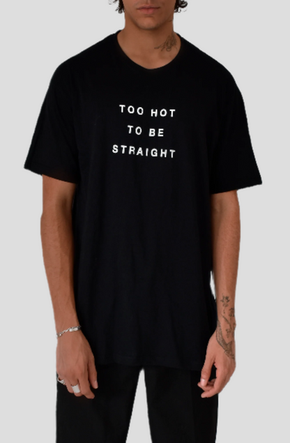 TOO HOT TO BE STRAIGHT T-SHIRT